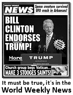 Bill Clinton said, according to the article in this extremely factual publication, that Donald Trump would make a better president than his own wife.